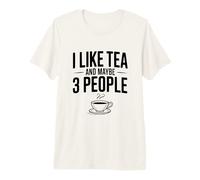 Citation Humoristique « I Like Tea and Maybe 3 People » T-Shirt Haut de Gamme