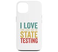Citation Humoristique « I Love State Testing Final Day » pour Professeur Coque pour iPhone 13