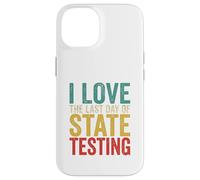 Citation Humoristique « I Love State Testing Final Day » pour Professeur Coque pour iPhone 14