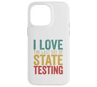 Citation Humoristique « I Love State Testing Final Day » pour Professeur Coque pour iPhone 14 Pro Max
