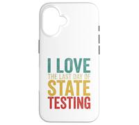 Citation Humoristique « I Love State Testing Final Day » pour Professeur Coque pour iPhone 16