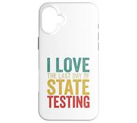 Citation Humoristique « I Love State Testing Final Day » pour Professeur Coque pour iPhone 16 Plus