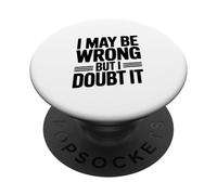 Citation Humoristique « I May Be Wrong But I Doubt It » PopSockets PopGrip Adhésif