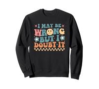 Citation Humoristique « I May Be Wrong But I Doubt It » Sweatshirt