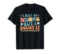 Citation Humoristique « I May Be Wrong But I Doubt It » T-Shirt
