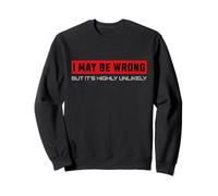 Citation Humoristique « I May Be Wrong But It's Highly Unlikely » Sweatshirt