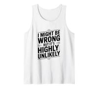 Citation Humoristique « I Might Be Wrong But It's Highly Unlikely » Débardeur