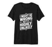 Citation Humoristique « I Might Be Wrong But It's Highly Unlikely » T-Shirt Haut de Gamme