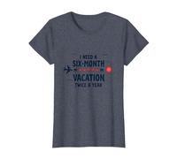 Citation Humoristique « I Need a Six-Month Vacation Twice a Year » T-Shirt, Femme, Bleu Chiné, L