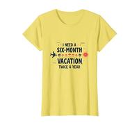 Citation Humoristique « I Need a Six-Month Vacation Twice a Year » T-Shirt, Femme, Citron, L