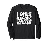 Citation humoristique « I Only Accept Apologies In Cash » Manche Longue