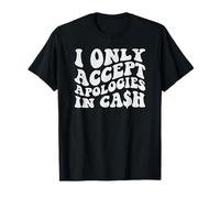 Citation humoristique « I Only Accept Apologies In Cash » T-Shirt