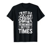 Citation Humoristique I Remember Better Times Nostalgic Boomer T-Shirt