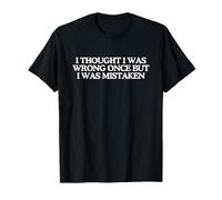 Citation Humoristique « I Thought I Was Wrong Once » T-Shirt