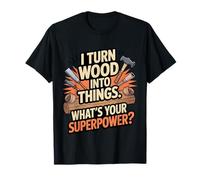 Citation Humoristique « I Turn Woods Into Things » pour Hommes, Femmes, Enfants T-Shirt