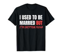 Citation Humoristique « I Used to Be Married But I'm Better Now » T-Shirt