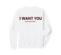 Citation Humoristique « I Want You I Just Can't Flirt » Sweatshirt