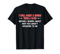Citation Humoristique « I Will Paint A House with A Q-Tip Before I Worry » T-Shirt