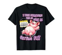 Citation Humoristique « I Wish Everything Was Easy as Getting Fat » T-Shirt
