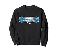 Citation Humoristique « I'd Rather Be Snowboard » Sweatshirt