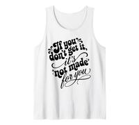 Citation Humoristique « If You Don't Get It It's Not Made for You » Débardeur