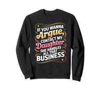 Citation Humoristique If You Wanna Argue Contact My Daughter Sweatshirt