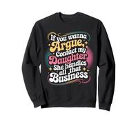 Citation Humoristique If You Wanna Argue Contact My Daughter Sweatshirt