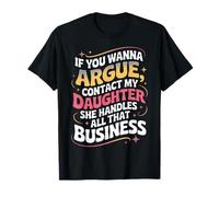 Citation Humoristique If You Wanna Argue Contact My Daughter T-Shirt