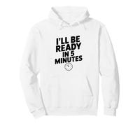 Citation Humoristique « I'll Be Ready in 5 Minutes » pour Les Amis Sweat à Capuche