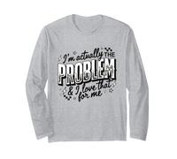 Citation Humoristique I'm Actually The Problem and I Love That for Me Manche Longue