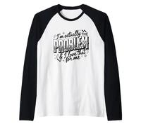 Citation Humoristique I'm Actually The Problem and I Love That for Me Manche Raglan