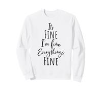 Citation Humoristique « I'm Fine, Its Fine Everything is Fine Okay » Sweatshirt