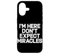 Citation Humoristique « I'm Here Don't Expect Miracles » Coque pour iPhone 17