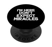 Citation Humoristique « I'm Here Don't Expect Miracles » PopSockets PopGrip Adhésif