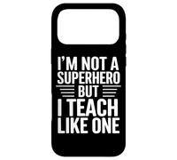 Citation Humoristique « I'm Not a Superhero But I Teach Like One » Coque pour iPhone 17 Pro Max