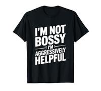 Citation Humoristique I'm Not Bossy I'm Aggressively Helpful T-Shirt