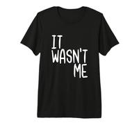 Citation Humoristique « It Wasn't Me » T-Shirt Haut de Gamme
