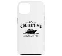 Citation Humoristique « It's Cruise Time About Damn Time » Coque pour iPhone 13