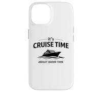 Citation Humoristique « It's Cruise Time About Damn Time » Coque pour iPhone 14