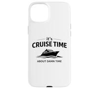 Citation Humoristique « It's Cruise Time About Damn Time » Coque pour iPhone 15 Plus