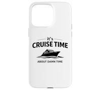 Citation Humoristique « It's Cruise Time About Damn Time » Coque pour iPhone 15 Pro Max