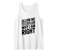 Citation Humoristique « Let Me to Explain Why I Am Right » Débardeur
