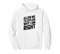Citation Humoristique « Let Me to Explain Why I Am Right » Sweat à Capuche