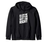 Citation Humoristique « Let Me to Explain Why I Am Right » Sweat à Capuche