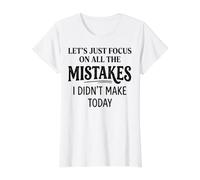 Citation Humoristique Lets Just Focus on All The Mistakes I Didnt Make T-Shirt Graphique avec Valeur, Femme, Blanc, XL