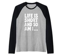 Citation Humoristique Life is Short and So Am I Manche Raglan