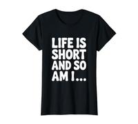 Citation Humoristique Life is Short and So Am I T-Shirt Graphique avec Valeur