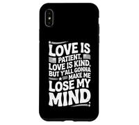 Citation humoristique Love Is Patient Love Kind Gonna Make Me Lose Coque pour iPhone XS Max
