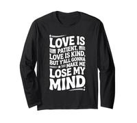 Citation humoristique Love Is Patient Love Kind Gonna Make Me Lose Manche Longue