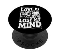 Citation humoristique Love Is Patient Love Kind Gonna Make Me Lose PopSockets PopGrip Adhésif